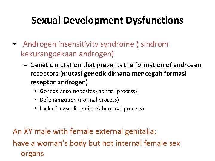 Sexual Development Dysfunctions • Androgen insensitivity syndrome ( sindrom kekurangpekaan androgen) – Genetic mutation