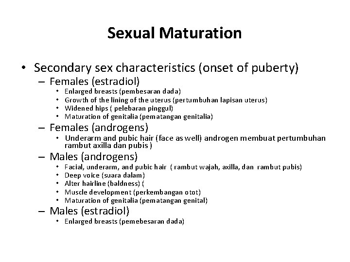 Sexual Maturation • Secondary sex characteristics (onset of puberty) – Females (estradiol) • •