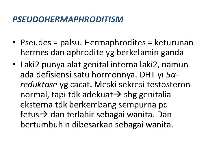 PSEUDOHERMAPHRODITISM • Pseudes = palsu. Hermaphrodites = keturunan hermes dan aphrodite yg berkelamin ganda