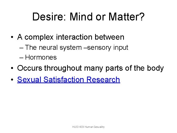 Desire: Mind or Matter? • A complex interaction between – The neural system –sensory