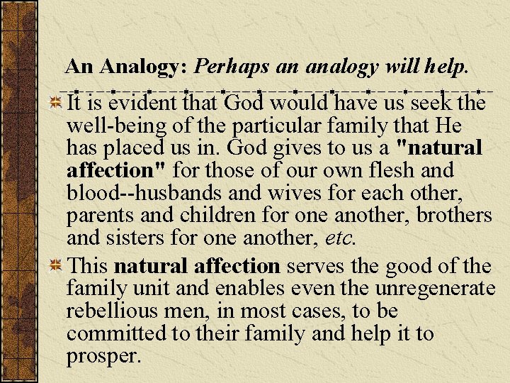 An Analogy: Perhaps an analogy will help. It is evident that God would have