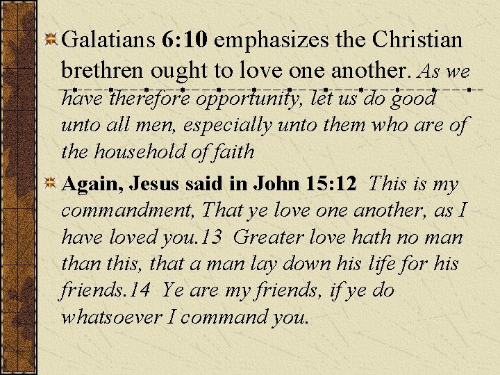 Galatians 6: 10 emphasizes the Christian brethren ought to love one another. As we