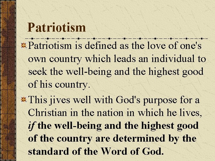 Patriotism is defined as the love of one's own country which leads an individual