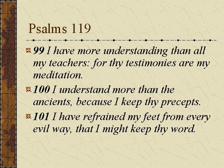 Psalms 119 99 I have more understanding than all my teachers: for thy testimonies Psalms 119 99 I have more understanding than all my teachers: for thy testimonies