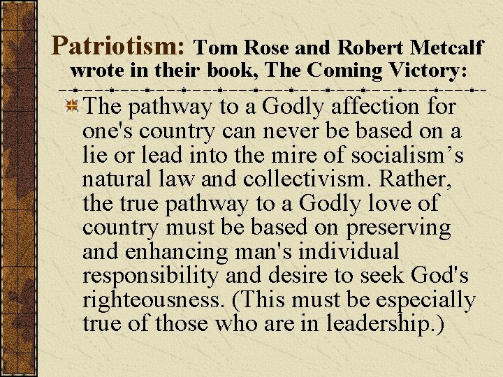 Patriotism: Tom Rose and Robert Metcalf wrote in their book, The Coming Victory: The