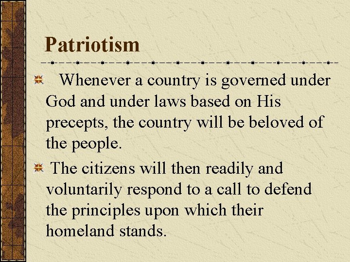 Patriotism Whenever a country is governed under God and under laws based on His