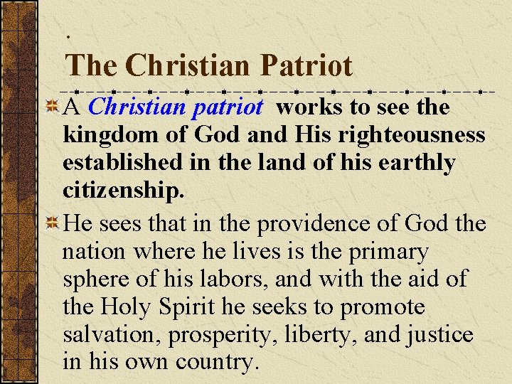 . The Christian Patriot A Christian patriot works to see the kingdom of God