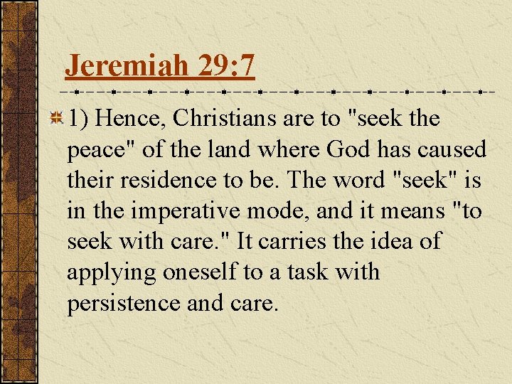 Jeremiah 29: 7 1) Hence, Christians are to "seek the peace" of the land Jeremiah 29: 7 1) Hence, Christians are to "seek the peace" of the land