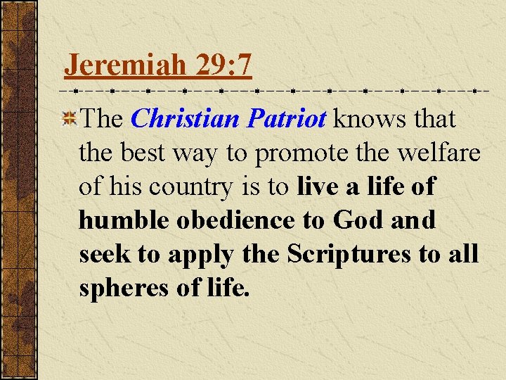 Jeremiah 29: 7 The Christian Patriot knows that the best way to promote the