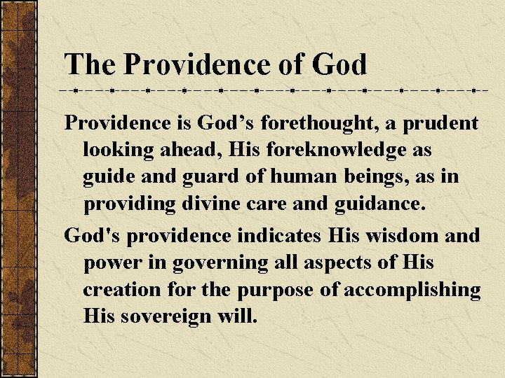 The Providence of God Providence is God’s forethought, a prudent looking ahead, His foreknowledge