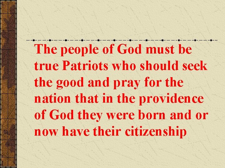 The people of God must be true Patriots who should seek the good and The people of God must be true Patriots who should seek the good and