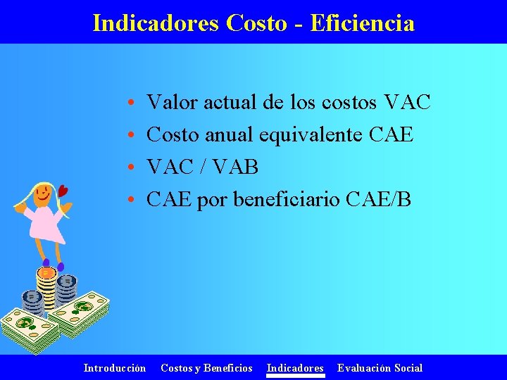 Indicadores Costo - Eficiencia • • Introducción Valor actual de los costos VAC Costo