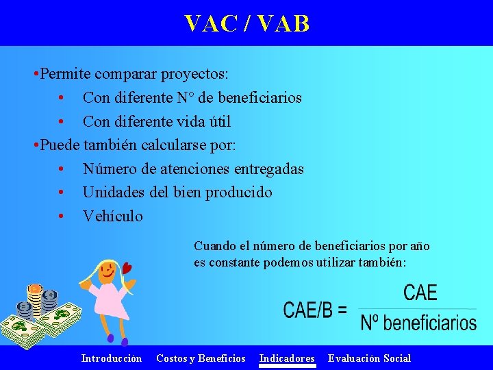 VAC / VAB • Permite comparar proyectos: • Con diferente Nº de beneficiarios •