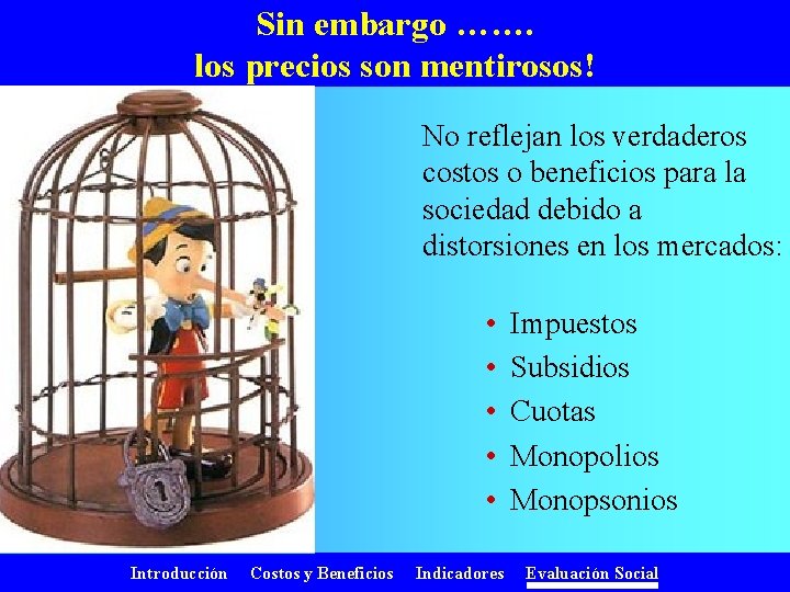 Sin embargo ……. los precios son mentirosos! No reflejan los verdaderos costos o beneficios