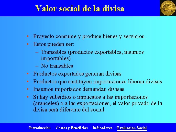Valor social de la divisa • Proyecto consume y produce bienes y servicios. •