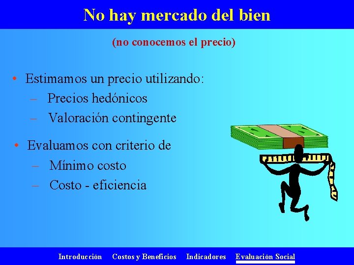 No hay mercado del bien (no conocemos el precio) • Estimamos un precio utilizando: