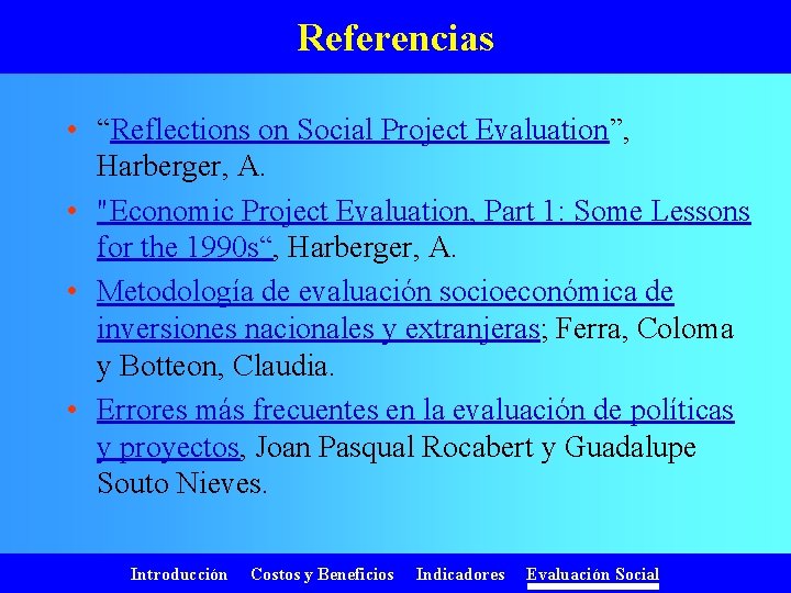 Referencias • “Reflections on Social Project Evaluation”, Harberger, A. • "Economic Project Evaluation, Part