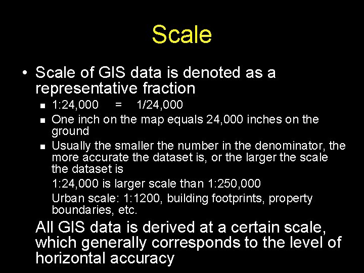 Scale • Scale of GIS data is denoted as a representative fraction 1: 24,