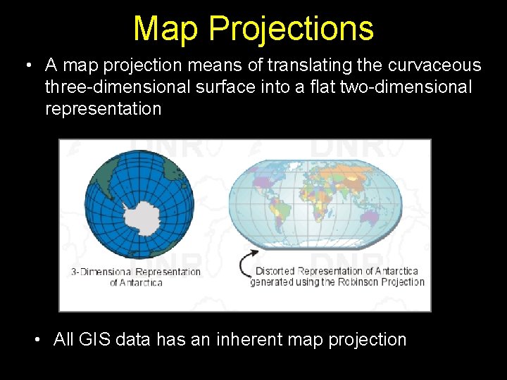 Map Projections • A map projection means of translating the curvaceous three-dimensional surface into