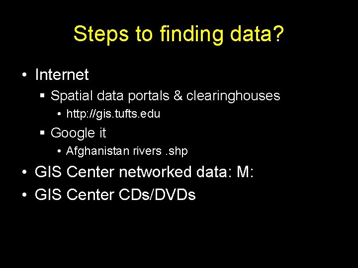 Steps to finding data? • Internet § Spatial data portals & clearinghouses • http: