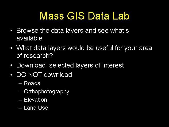 Mass GIS Data Lab • Browse the data layers and see what’s available •