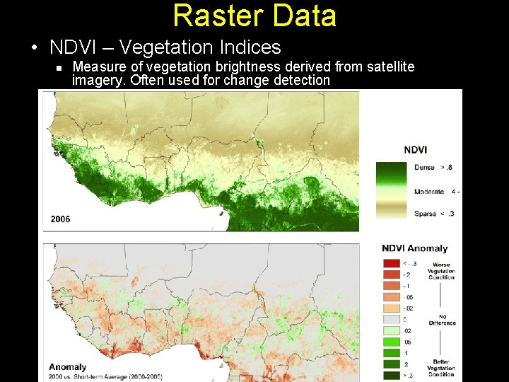 Raster Data • NDVI – Vegetation Indices n Measure of vegetation brightness derived from