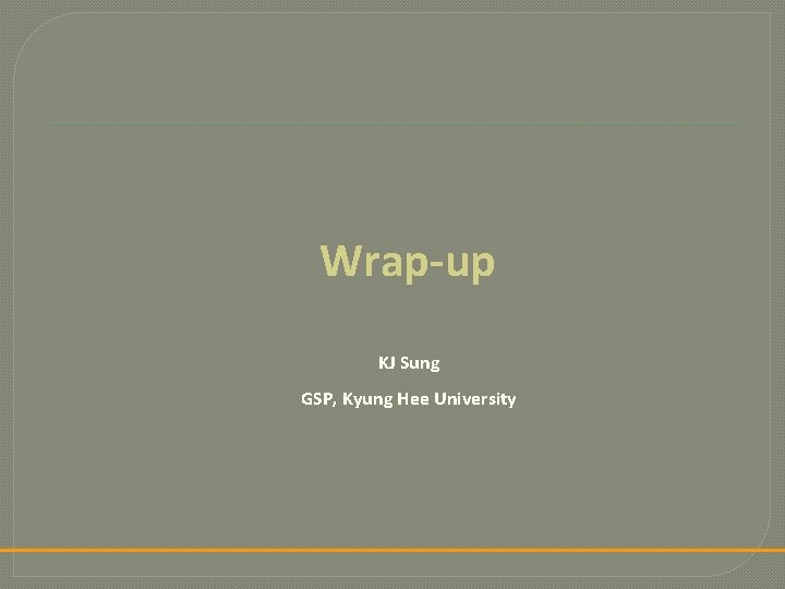 Wrap-up KJ Sung GSP, Kyung Hee University 