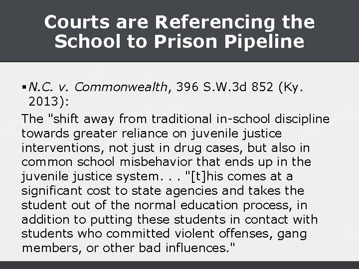 Courts are Referencing the School to Prison Pipeline § N. C. v. Commonwealth, 396