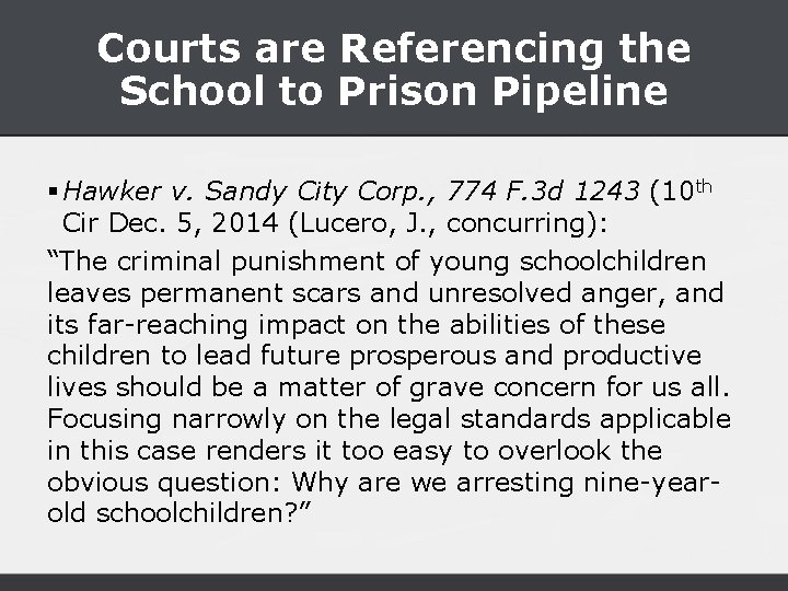 Courts are Referencing the School to Prison Pipeline § Hawker v. Sandy City Corp.