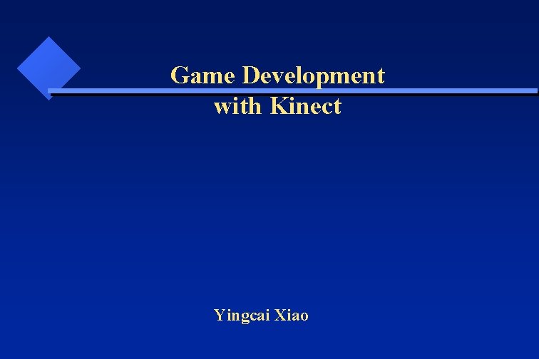  Game Development with Kinect Yingcai Xiao 