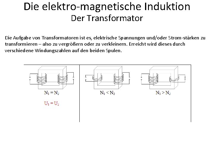 Die elektro-magnetische Induktion Der Transformator Die Aufgabe von Transformatoren ist es, elektrische Spannungen und/oder
