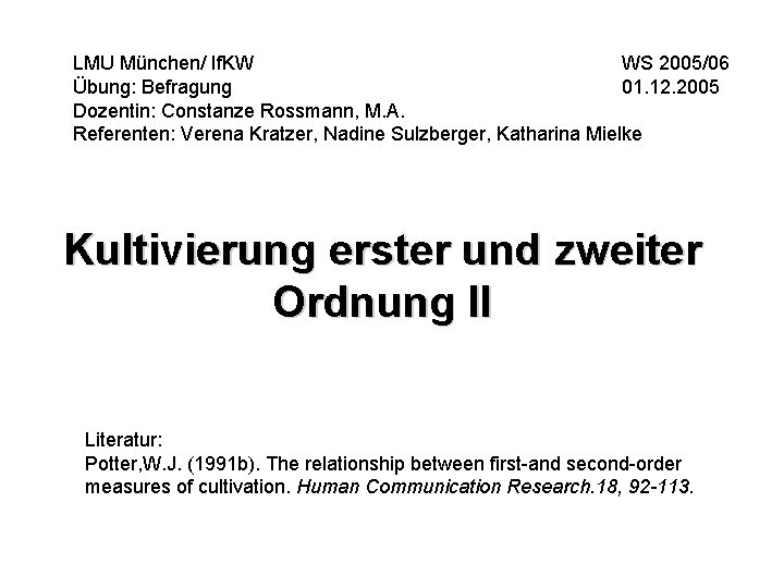 LMU München/ If. KW WS 2005/06 Übung: Befragung 01. 12. 2005 Dozentin: Constanze Rossmann,