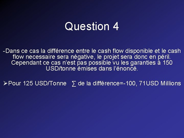 Question 4 -Dans ce cas la différence entre le cash flow disponible et le Question 4 -Dans ce cas la différence entre le cash flow disponible et le