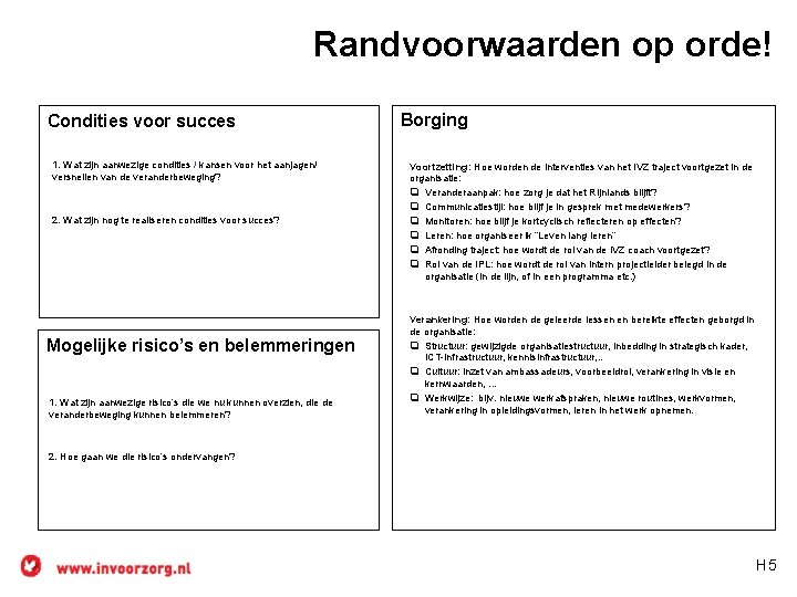 Randvoorwaarden op orde! Condities voor succes 1. Wat zijn aanwezige condities / kansen voor