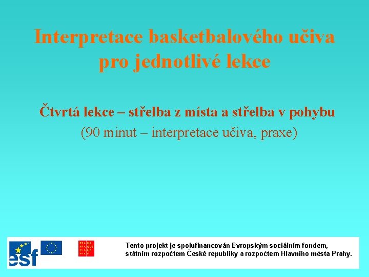 Interpretace basketbalového učiva pro jednotlivé lekce Čtvrtá lekce – střelba z místa a střelba