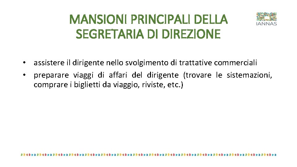 MANSIONI PRINCIPALI DELLA SEGRETARIA DI DIREZIONE • assistere il dirigente nello svolgimento di trattative