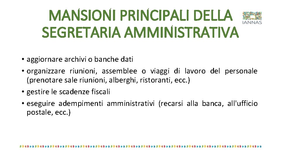 MANSIONI PRINCIPALI DELLA SEGRETARIA AMMINISTRATIVA • aggiornare archivi o banche dati • organizzare riunioni,