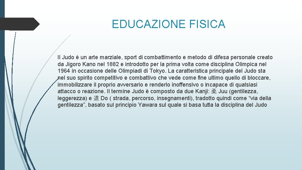 EDUCAZIONE FISICA Il Judo è un arte marziale, sport di combattimento e metodo di