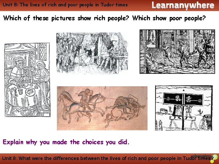 Unit 8: The lives of rich and poor people in Tudor times History Which