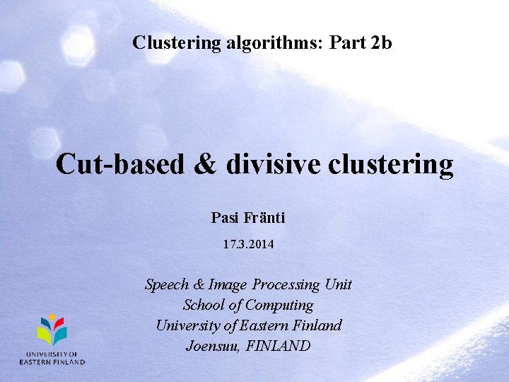 Clustering algorithms: Part 2 b Cut-based & divisive clustering Pasi Fränti 17. 3. 2014