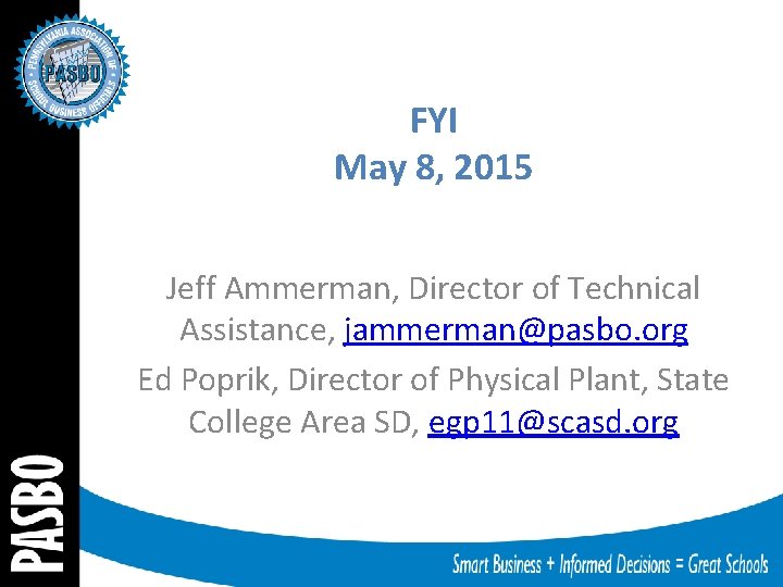 FYI May 8, 2015 Jeff Ammerman, Director of Technical Assistance, jammerman@pasbo. org Ed Poprik,