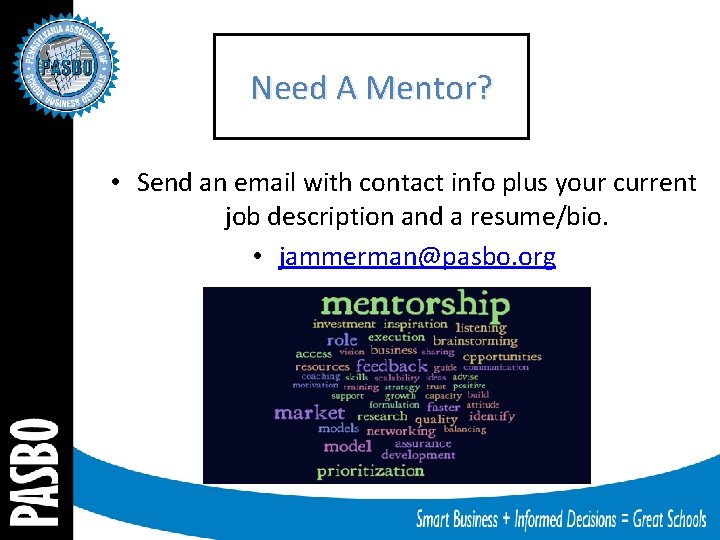 Need A Mentor? • Send an email with contact info plus your current job