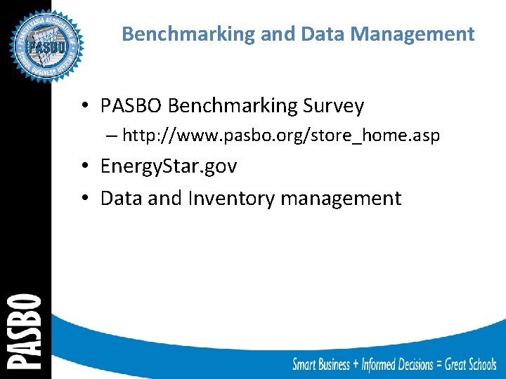 Benchmarking and Data Management • PASBO Benchmarking Survey – http: //www. pasbo. org/store_home. asp