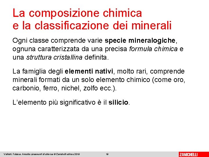 La composizione chimica e la classificazione dei minerali Ogni classe comprende varie specie mineralogiche,