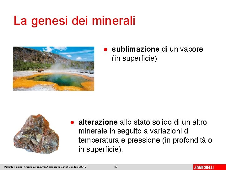 La genesi dei minerali ● sublimazione di un vapore (in superficie) ● alterazione allo