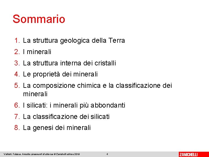 Sommario 1. La struttura geologica della Terra 2. I minerali 3. La struttura interna