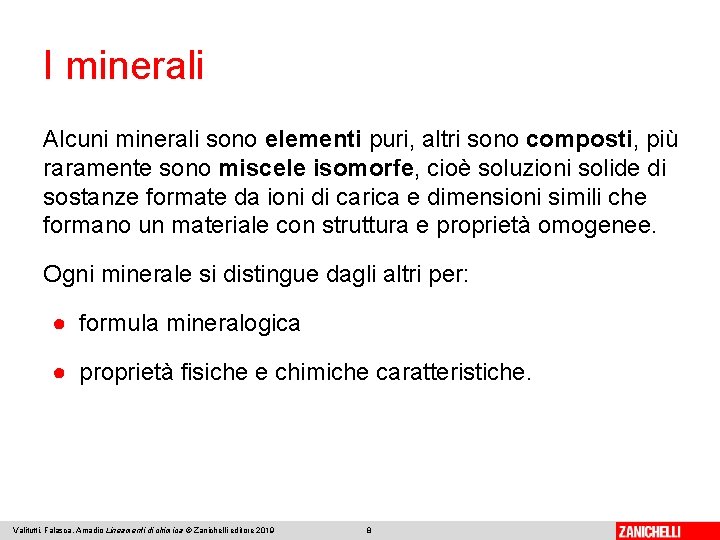 I minerali Alcuni minerali sono elementi puri, altri sono composti, più raramente sono miscele