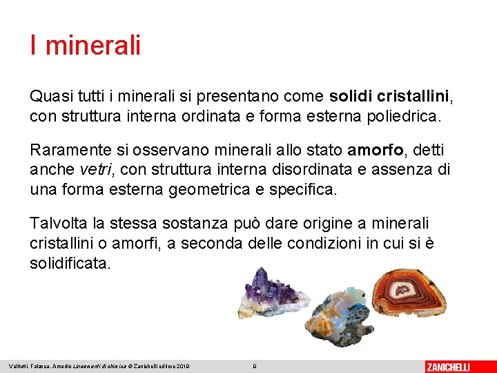 I minerali Quasi tutti i minerali si presentano come solidi cristallini, con struttura interna