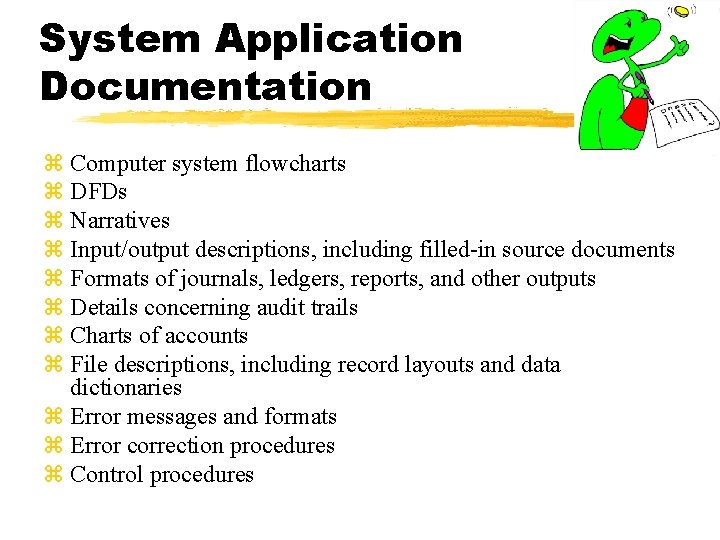System Application Documentation z Computer system flowcharts z DFDs z Narratives z Input/output descriptions,