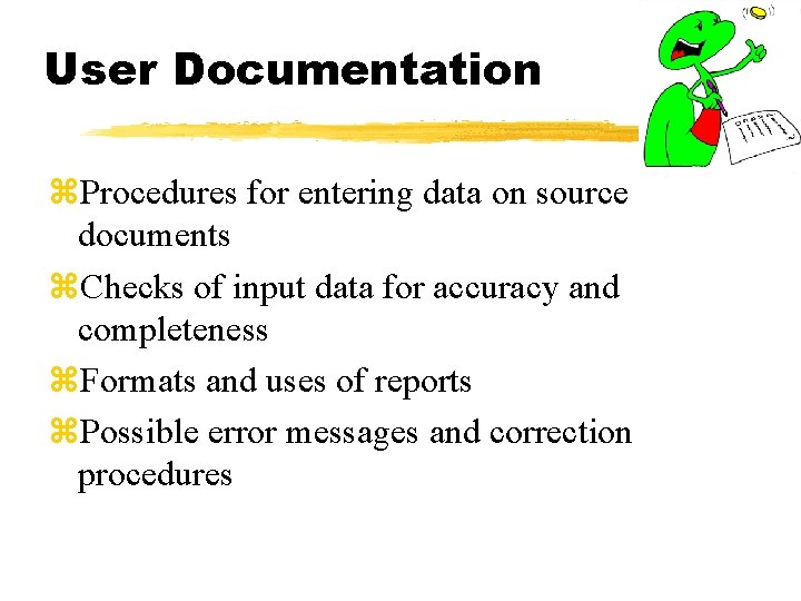 User Documentation z. Procedures for entering data on source documents z. Checks of input
